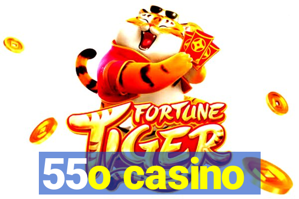 55o casino